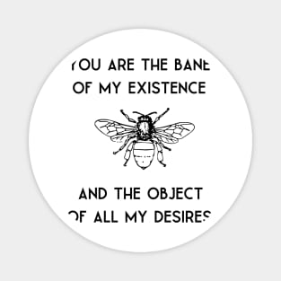 Bane of my existence/ desires quote Magnet